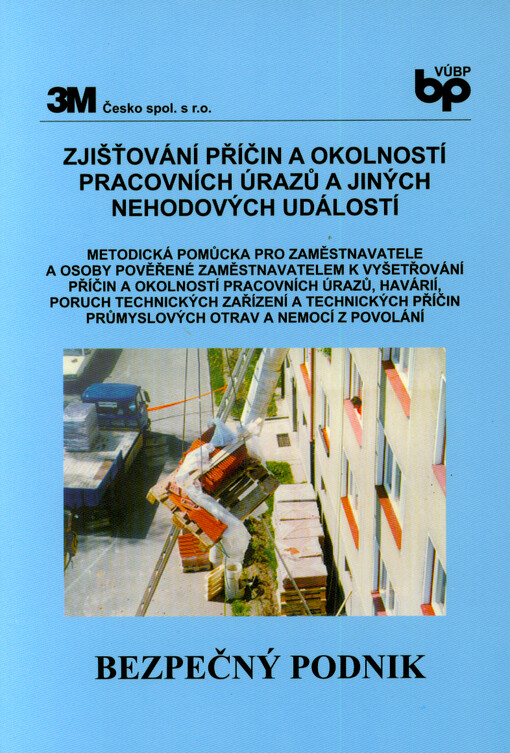 Zjišťování příčin a okolností pracovních úrazů a jiných nehodových událostí : metodická pomůcka pro zaměstnavatele a osoby pověřené zaměstnavatelem k vyšetřování příčin a okolností pracovních úrazů, havárií, poruch technických zařízení a technických příčin průmyslových otrav a nemocí z povolání