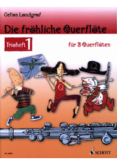 Die fröhliche Querflöte : Leichte Lieder und Stücke für 3 Querflöten. Trioheft 1  (odkaz v elektronickém katalogu)