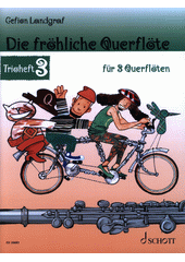 Die fröhliche Querflöte : Leichte Lieder und Stücke für 3 Querflöten. Trioheft 3  (odkaz v elektronickém katalogu)