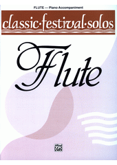 Classic festival solos : flute : piano accompaniment. Volume 1  (odkaz v elektronickém katalogu)