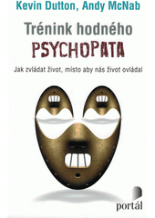 Trénink hodného psychopata : jak zvládat život, místo aby nás život ovládal  (odkaz v elektronickém katalogu)