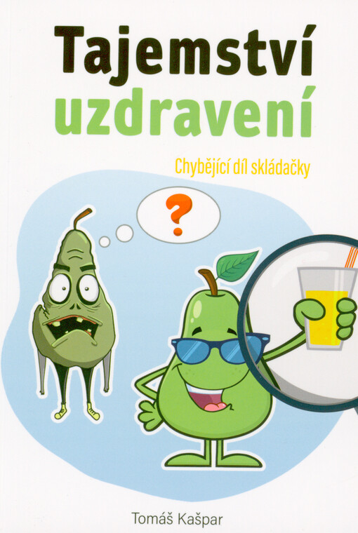 Tajemství uzdravení : nejvíce opomíjená a nejzásadnější věc