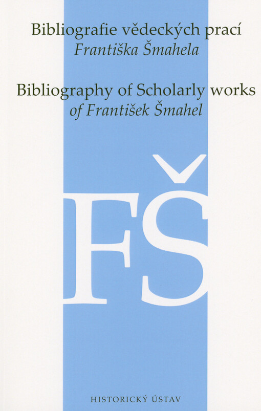 Bibliografie vědeckých prací Františka Šmahela = Bibliography of scholarly works of František Šmahel