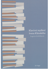 Klavírní myšlení Ivana Klánského  (odkaz v elektronickém katalogu)