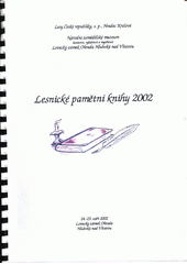 Lesnické pamětní knihy 2002 : 24.-25. září 2002 Lovecký zámek Ohrada Hluboká nad Vltavou (odkaz v elektronickém katalogu)
