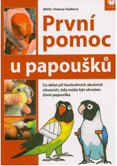První pomoc u papoušků  (odkaz v elektronickém katalogu)