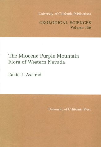 The Miocene Purple Mountain Flora of Western Nevada (University of California Publications in Geological Sciences)