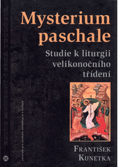 Mysterium paschale : studie k liturgii velikonočního třídení  (odkaz v elektronickém katalogu)