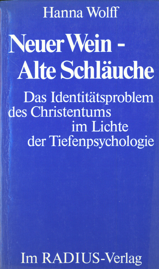 Neuer Wein - Alte Schäuche : das Identitätsproblem des Christentums im Lichte der Tiefenpsychologie