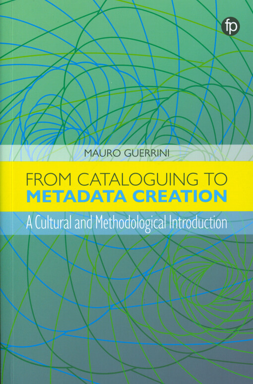 From cataloguing to metadata creation : a cultural and methodological introduction