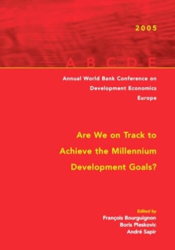 Annual World Bank Conference on Development Economics-Europe 2005 : are we on track to achieve the millennium development goals?
