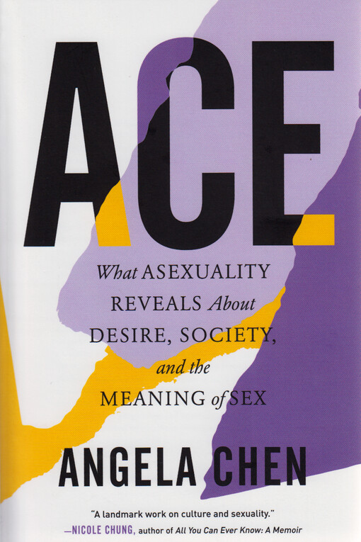Ace : what asexuality reveals about desire, society, and the meaning of sex