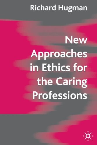 New Approaches in Ethics for the Caring Professions: Taking Account of Change for Caring Professions