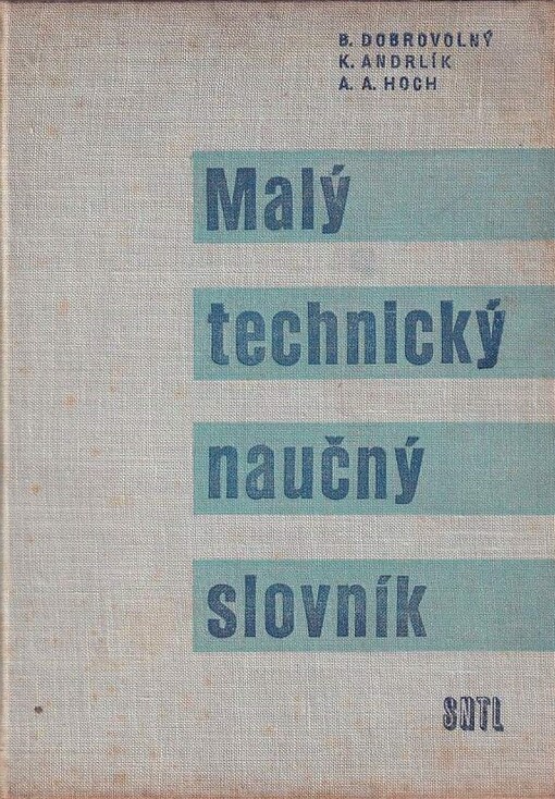 Malý technický naučný slovník :pomocná kniha pro odb. školy a pro učitele všeobecně vzdělávacích škol