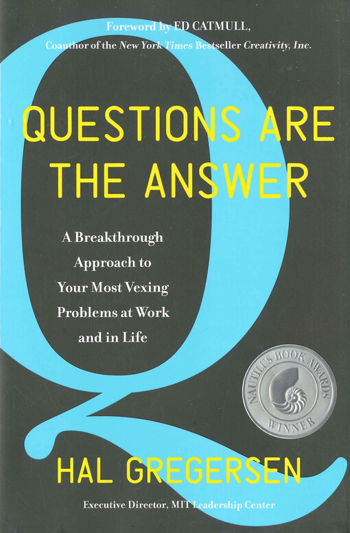 Questions are the answer : a breakthrough approach to your most vexing problems at work and in life