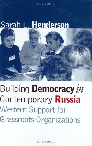 Building Democracy in Contemporary Russia: Western Support for Grassroots Organizations
