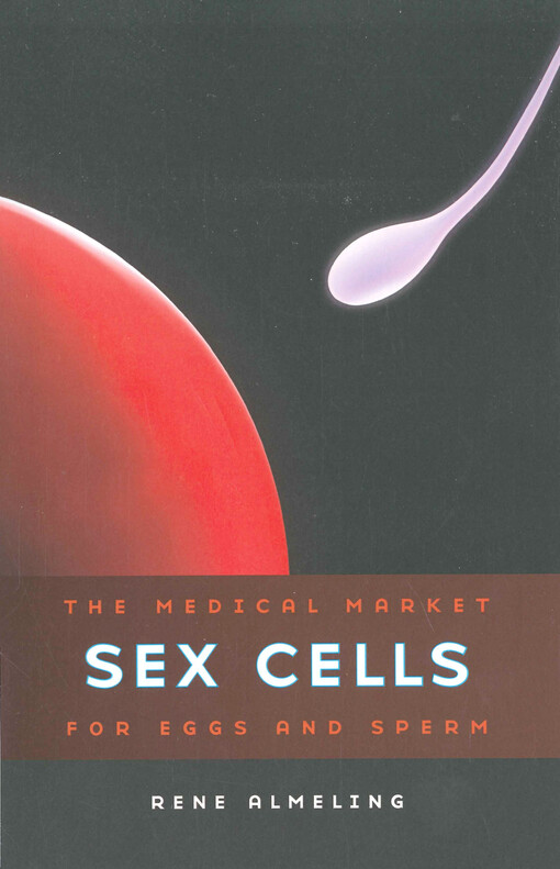 Sex cells : the medical market for eggs and sperm