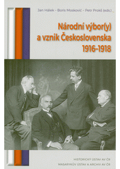 Národní výbor(y) a vznik Československa 1916-1918 : edice dokumentů  (odkaz v elektronickém katalogu)