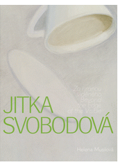 Jitka Svobodová : za hranou viděného = beyond the edge of the visible  (odkaz v elektronickém katalogu)