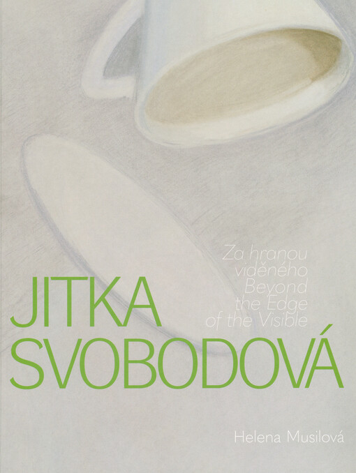 Jitka Svobodová : za hranou viděného = beyond the edge of the visible