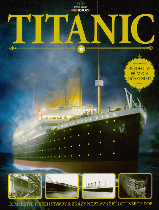 Titanic : velká kniha : kompletní příběh stavby & zkázy nejslavnější lodi všech dob : svědectví přímých účastníků