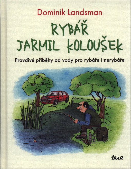 Rybář Jarmil Koloušek : pravdivé příběhy od vody pro rybáře i nerybáře