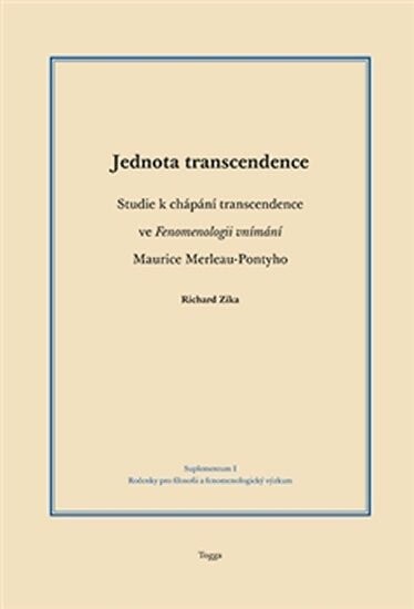 Jednota transcendence :studie k chápání transcendence ve Fenomenologii vnímání Maurice Merleau-Pontyho