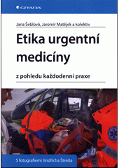 Etika urgentní medicíny z pohledu každodenní praxe  (odkaz v elektronickém katalogu)