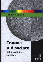 Trauma a disociace : bolest vnitřního rozdělení  (odkaz v elektronickém katalogu)