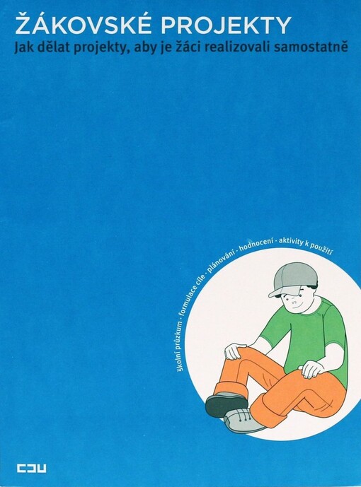Žákovské projekty :jak dělat projekty, aby je žáci realizovali samostatně