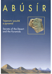 Abúsír : tajemství pouště a pyramid = secrets of the desert and the pyramids  (odkaz v elektronickém katalogu)