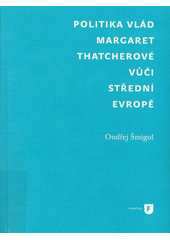 Politika vlád Margaret Thatcherové vůči střední Evropě  (odkaz v elektronickém katalogu)