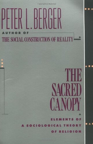 The Sacred Canopy: Elements of a Sociological Theory of Religion