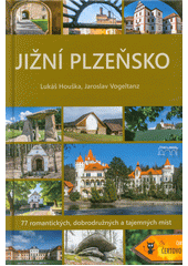 Jižní Plzeňsko : 77 romantických, dobrodružných a tajemných míst  (odkaz v elektronickém katalogu)