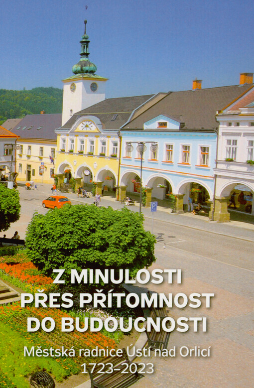 Z minulosti přes přítomnost do budoucnosti : městská radnice Ústí nad Orlicí 1723-2023