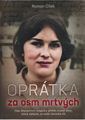 Oprátka za osm mrtvých : Olga Hepnarová: tragický příběh mladé ženy, která zabíjela, protože neuměla žít  (odkaz v elektronickém katalogu)