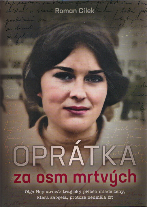 Oprátka za osm mrtvých : Olga Hepnarová: tragický příběh mladé ženy, která zabíjela, protože neuměla žít