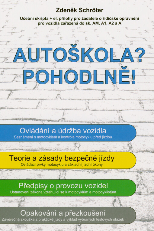 Autoškola? Pohodlně! : učební skripta + el. přílohy pro žadatele o řidičské oprávnění pro vozidla zařazená do sk. AM, A1, A2 a A