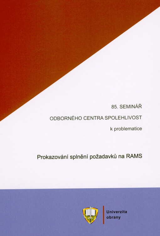 Prokazování splnění požadavků na RAMS : materiály z 85. semináře Odborného centra Spolehlivost konaného dne 13.6.2023 na Univerzitě obrany v Brně, 2023