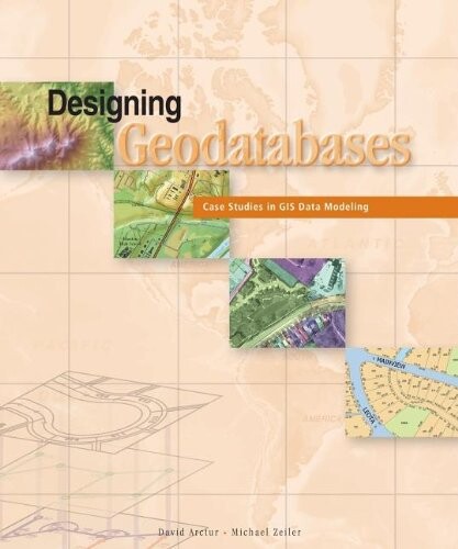 Designing geodatabases : case studies in GIS data modeling