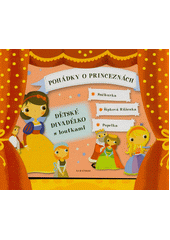 Pohádky o princeznách : dětské divadélko s loutkami  (odkaz v elektronickém katalogu)
