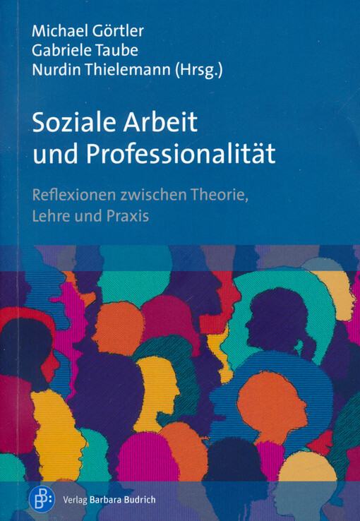 Soziale Arbeit und Professionalität : reflexionen zwischen Theorie, Lehre und Praxis