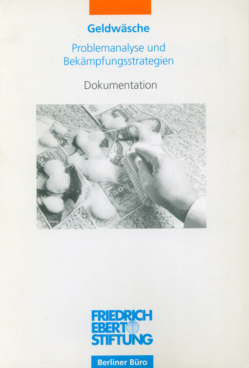 Geldwäsche : Problemanalyse und Bekämpfungsstrategien; Dokumentation; eine Tagung der Friedrich-Ebert-Stiftung am 7. und 8. Oktober 1993 in Berlin