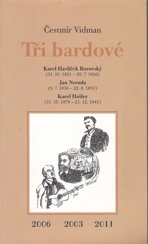 Tři bardové :Karel Havlíček Borovský (31.10.1821-29.7.1856) - Jan Neruda (9.7.1834-22.8.1891) - Karel Hašler (31.10.1879-21.12.1941)