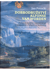 Dobrodružství Alfonse van Worden : podle rukopisu nalezeného v Zaragoze  (odkaz v elektronickém katalogu)