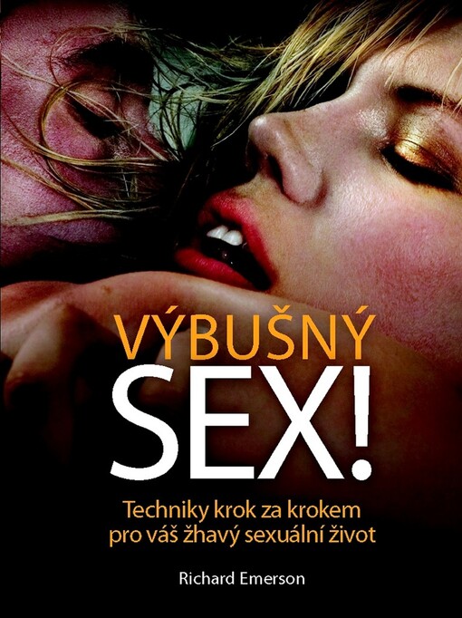 Výbušný sex! :podrobný průvodce technikami žhavého sexu