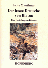 Der letzte Deutsche von Blatna : eine Erzählung aus Böhmen  (odkaz v elektronickém katalogu)