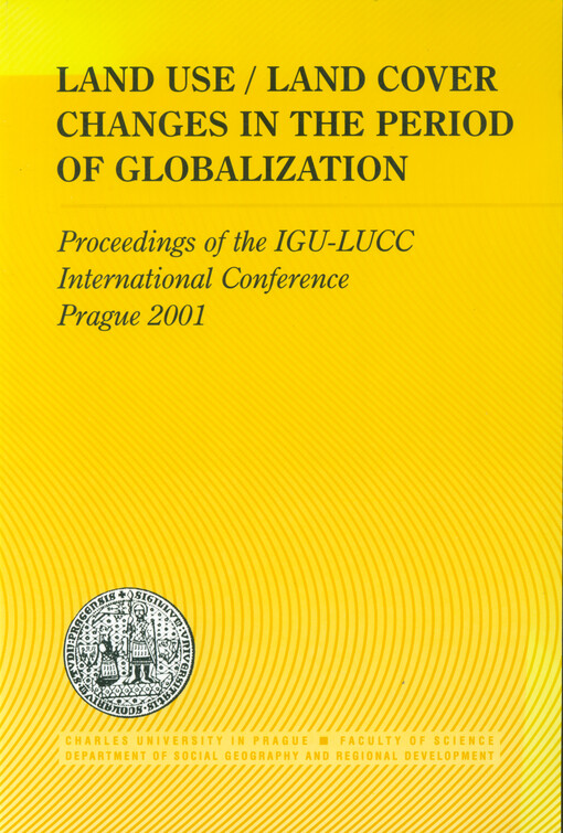 Land use/Land cover changes in the period of globalization : proceedings of the IGU-LUCC international conference, Prague 2001