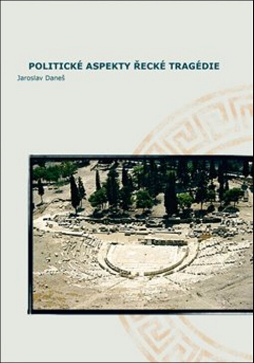 Politické aspekty řecké tragédie =Political aspects of Greek tragedy