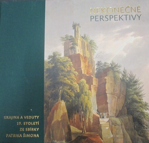 Nekonečné perspektivy :krajina a veduty 19. století ze sbírky Patrika Šimona